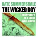 The Wicked Boy: Shortlisted for the CWA Gold Dagger for Non-Fiction 2017 Audiobook