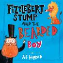 Fizzlebert Stump and the Bearded Boy Audiobook