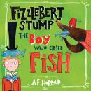 Fizzlebert Stump: The Boy Who Cried Fish Audiobook