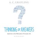 Thinking of Answers: Questions in the Philosophy of Everyday Life Audiobook