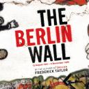 The Berlin Wall: 13 August 1961 - 9 November 1989 (reissued) Audiobook