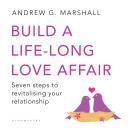 Build a Life-long Love Affair: Seven Steps to Revitalising Your Relationship Audiobook