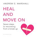 Heal and Move On: Seven Steps to Recovering from a Break-Up Audiobook