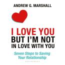 I Love You but I'm Not in Love with You: Seven Steps to Saving Your Relationship Audiobook
