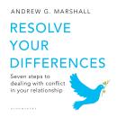 Resolve Your Differences: Seven Steps to Coping with Conflict in Your Relationship Audiobook