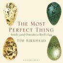 The Most Perfect Thing: Inside (and Outside) a Bird’s Egg Audiobook