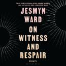 On Witness and Respair: Essays Audiobook
