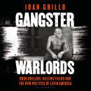 Gangster Warlords: Drug Dollars, Killing Fields, and the New Politics of Latin America Audiobook