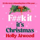 F##k It, It’s Christmas: The perfect funny relatable gift for women who just want five minutes of peace Audiobook