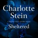 Sheltered: The spicy and erotic novella by, beloved romance author, Charlotte Stein. Perfect for fans of spice and forbidden love. Audiobook