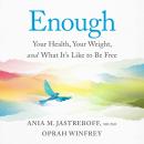 Enough: Your Health, Your Weight, and What It's Like To Be Free Audiobook