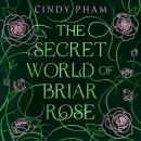 The Secret World of Briar Rose: What if sleeping beauty wanted to sleep forever? A dark, queer YA fantasy fairy-tale retelling Audiobook