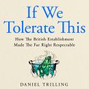 If We Tolerate This: How the British establishment made the far right respectable Audiobook
