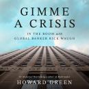 Gimme a Crisis: In the Room with Global Banker Rick Waugh Audiobook