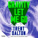 Gravity Let Me Go: The astonishing new novel from the bestselling author of BOY SWALLOWS UNIVERSE an Audiobook