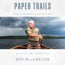 Paper Trails: From the Backwoods to the Front Page, a Life in Stories Audiobook