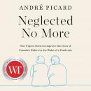 Neglected No More: The Urgent Need to Improve the Lives of Canada's Elders in the Wake of a Pandemic Audiobook