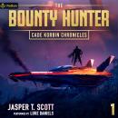 The Bounty Hunter: Cade Korbin Chronicles, Book 1 Audiobook
