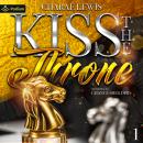 Kiss the Throne: Kiss the Throne, Book 1 Audiobook
