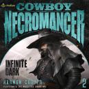 Infinite Dark: Cowboy Necromancer, Book 2 Audiobook