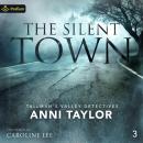 The Silent Town: Tallman's Valley Detectives, Book 3 Audiobook
