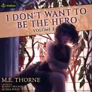 I Don't Want to Be the Hero Vol. 2: I Don't Want to Be the Hero, Book 2 Audiobook