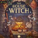 The House Witch: A Humorous Romantic Fantasy: The House Witch, Book 1 Audiobook