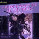 I Don't Want to Be the Hero Vol. 4: I Don't Want to Be the Hero, Book 4 Audiobook