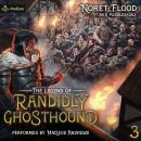 The Legend of Randidly Ghosthound 3: A LitRPG Adventure: The Legend of Randidly Ghosthound, Book 3 Audiobook