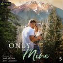Only Mine: Honey Mountain Series, Book 5 Audiobook