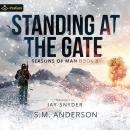 Standing at the Gate: Seasons of Man, Book 3 Audiobook