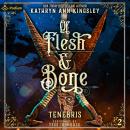 Of Flesh & Bone: Tenebris, Book 2 Audiobook