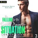 The Falling for the Boss's Daughter Situation: Situation Sports Rom Com, Book 3 Audiobook