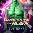 Domesticating the Alien: Beastly Alien Boss, Book 5 Audiobook