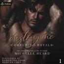 Destroy Me: Corrupted Royals, Book 1 Audiobook