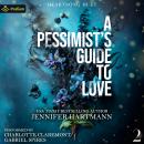 A Pessimist's Guide to Love: Heartsong Duet, Book 2 Audiobook