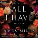 All I Have: Part One: Abbs Valley, Book 3 Audiobook