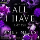 All I Have: Part Two: Abbs Valley, Book 4 Audiobook
