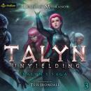 Talyn: Unyielding: Talyn's Saga, Book 3 Audiobook