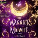 The Warrior Midwife: The Warrior Midwife, Book 1 Audiobook