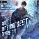 Rise of the Strongest Sovereign: A Post-Apocalyptic LitRPG: Rise of the Strongest Sovereign: A Live-Streamed Dungeon Crawl, Book 1 Audiobook