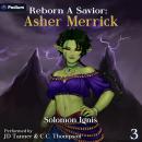 Reborn a Savior: Asher Merrick: Reborn a Hero, Book 3 Audiobook