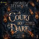 Cover of A Court So Dark: Healer of Kingdoms, Book 3