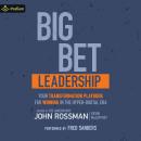 Big Bet Leadership: Your Transformation Playbook for Winning in the Hyper-Digital Era Audiobook