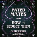 Fated Mates and How to Seduce Them: A Fated Mates Standalone Audiobook
