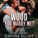 Wood You Marry Me?: Lovewell Lumberjacks, Book 2 Audiobook
