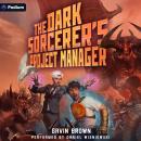 The Dark Sorcerer's Project Manager: A Humorous Urban Fantasy: The Dark Sorcerer's Intern, Book 3 Audiobook