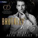 Brutally His: A Dark Billionaire Contemporary Romance: Gilded Decadence Series, Book 3 Audiobook
