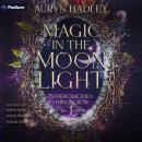 Magic in the Moonlight: Where the Wild Things Grow, Book 1 Audiobook