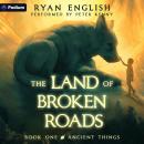 Ancient Things: A High Fantasy Adventure: The Land of Broken Roads, Book 1 Audiobook